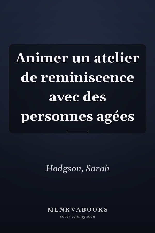 Animer un atelier de reminiscence avec des personnes agées