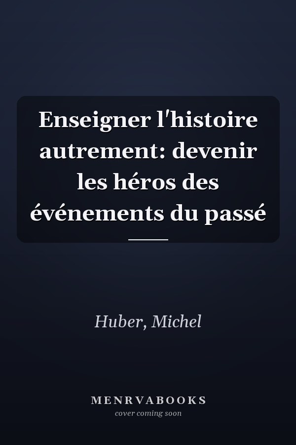 Enseigner l'histoire autrement: devenir les héros des événements du passé