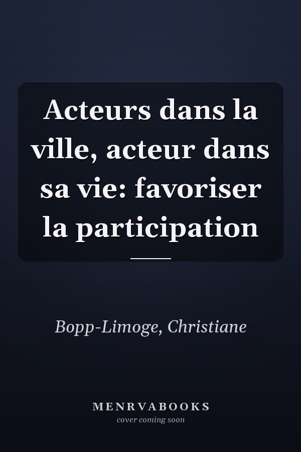 Acteurs dans la ville, acteur dans sa vie: favoriser la participation