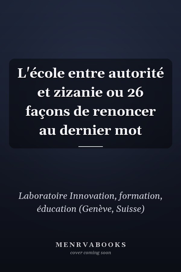 L'école entre autorité et zizanie ou 26 façons de renoncer au dernier mot