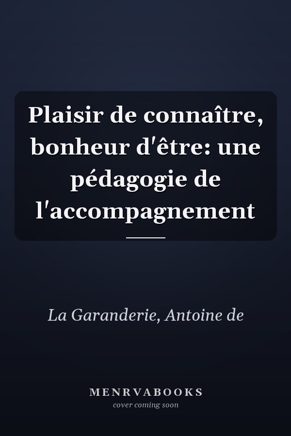 Plaisir de connaître, bonheur d'être: une pédagogie de l'accompagnement