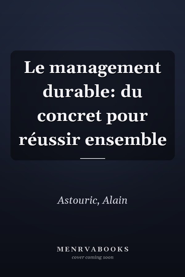 Le management durable: du concret pour réussir ensemble