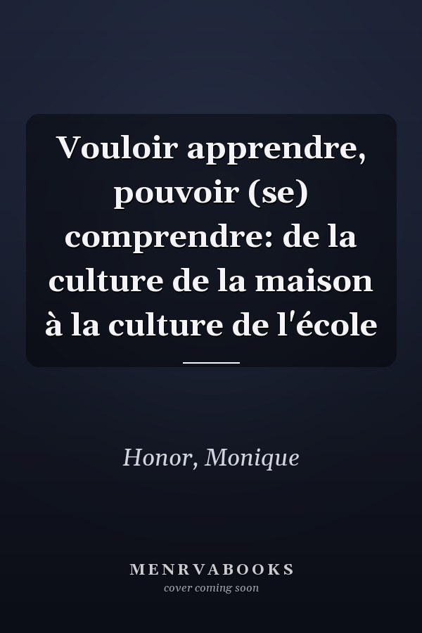 Vouloir apprendre, pouvoir (se) comprendre: de la culture de la maison à la culture de l'école