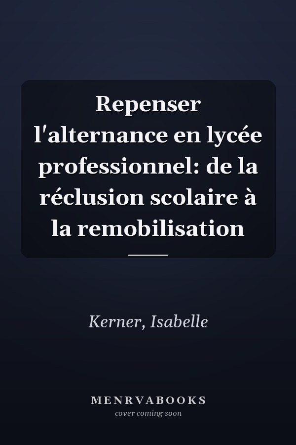 Repenser l'alternance en lycée professionnel: de la réclusion scolaire à la remobilisation