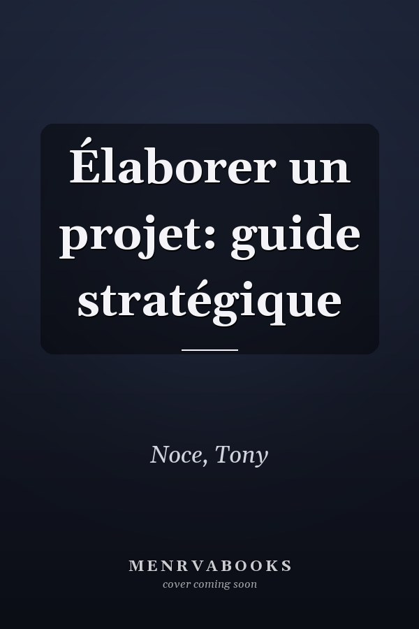 Élaborer un projet: guide stratégique