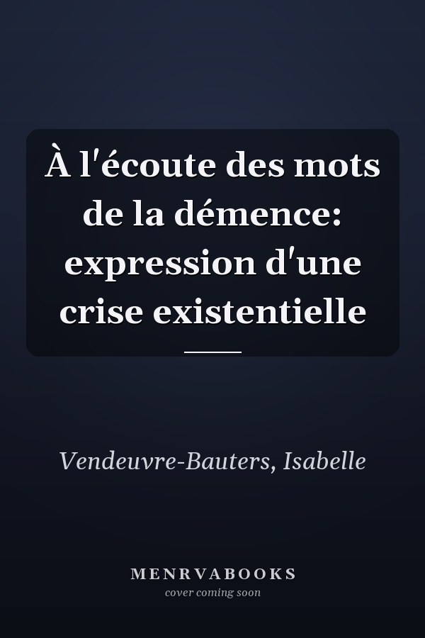 À l'écoute des mots de la démence: expression d'une crise existentielle