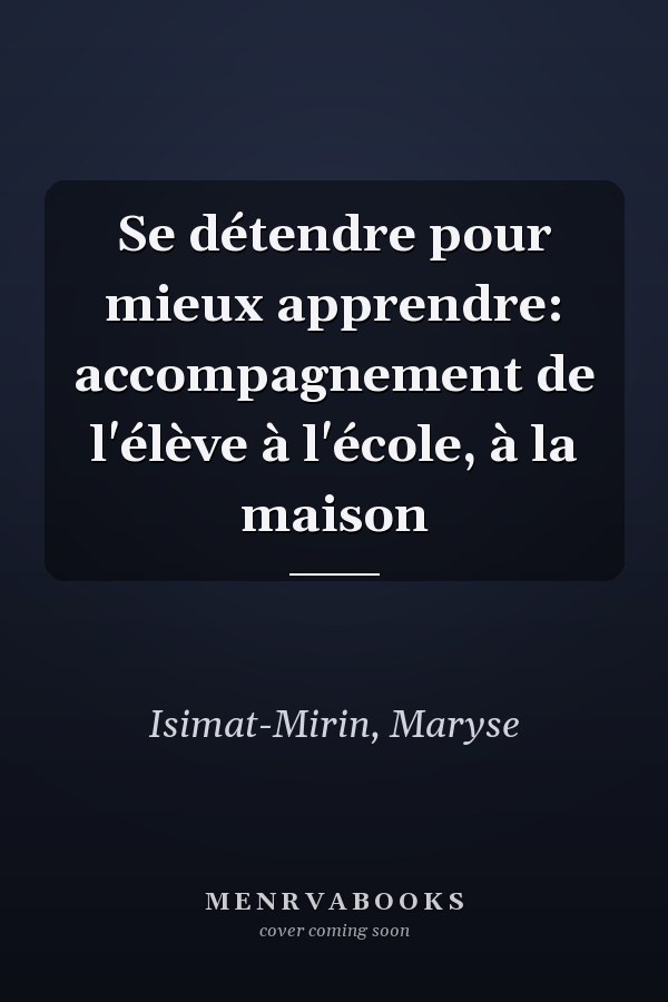 Se détendre pour mieux apprendre: accompagnement de l'élève à l'école, à la maison