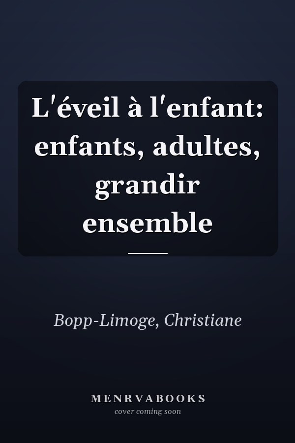 L'éveil à l'enfant: enfants, adultes, grandir ensemble