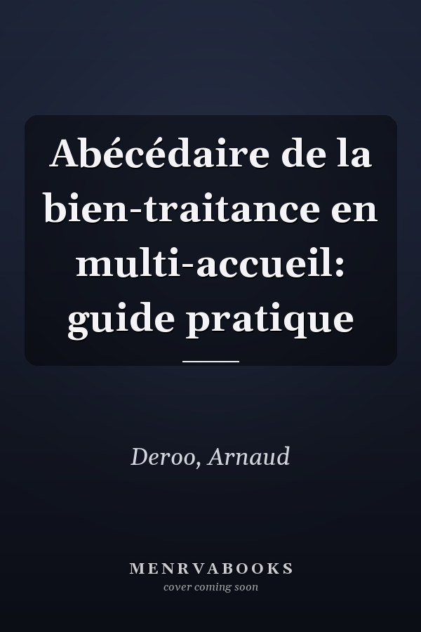 Abécédaire de la bien-traitance en multi-accueil: guide pratique