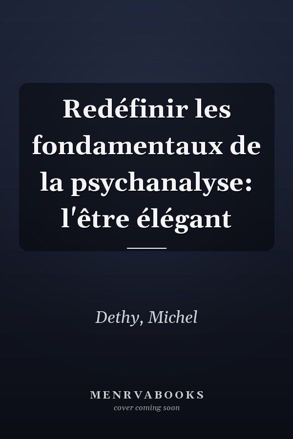 Redéfinir les fondamentaux de la psychanalyse: l'être élégant