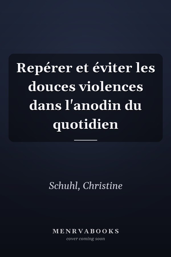 Repérer et éviter les douces violences dans l'anodin du quotidien