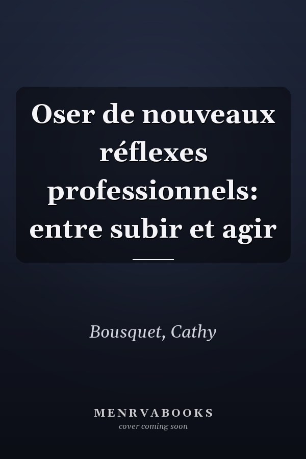 Oser de nouveaux réflexes professionnels: entre subir et agir