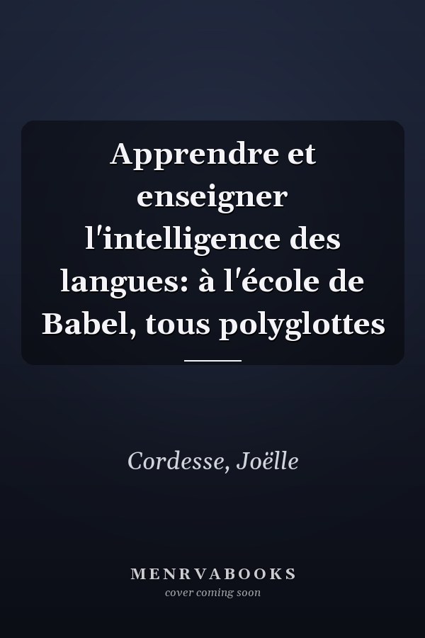 Apprendre et enseigner l'intelligence des langues: à l'école de Babel, tous polyglottes