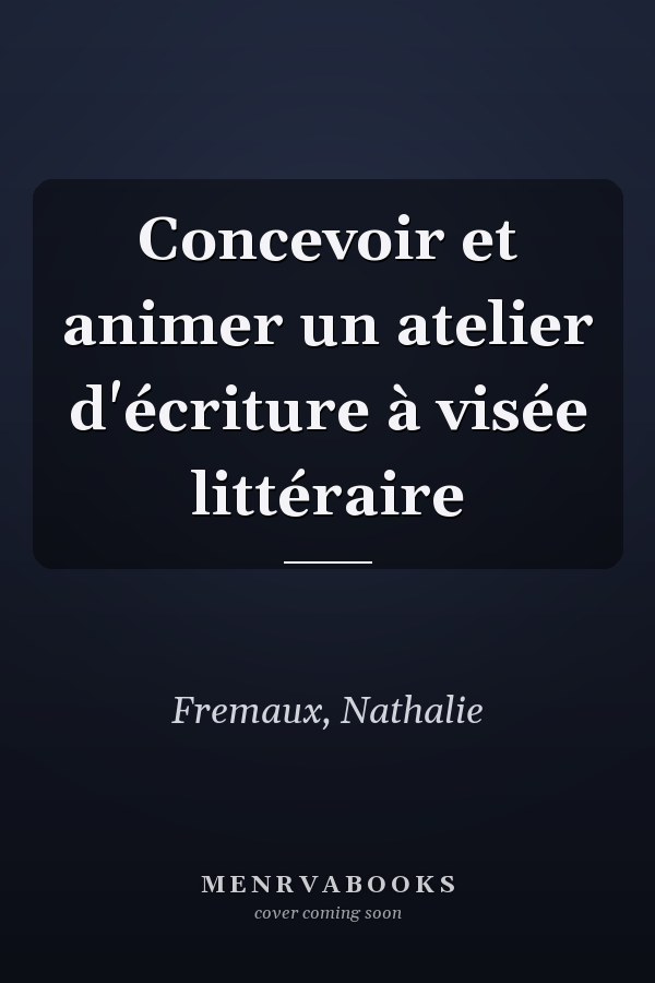 Concevoir et animer un atelier d'écriture à visée littéraire