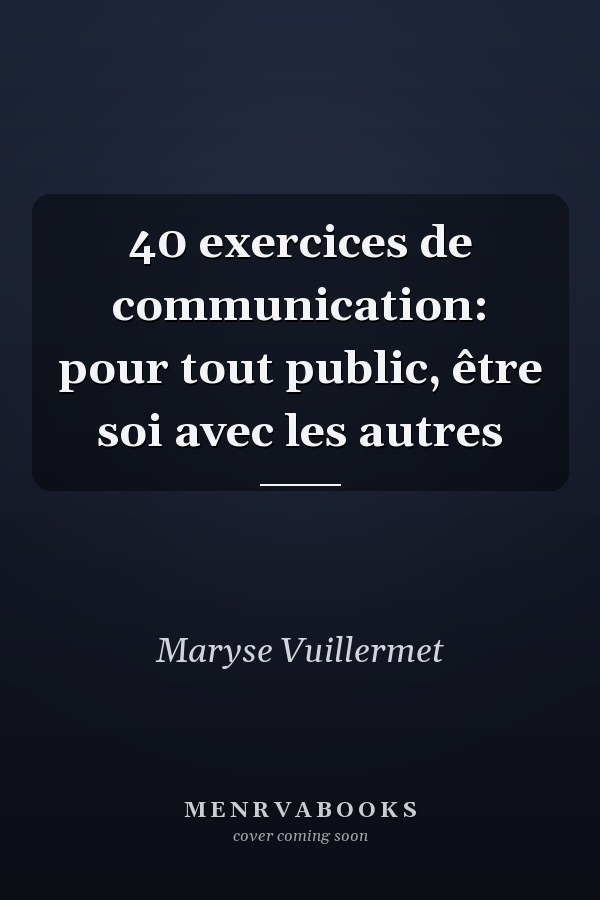 40 exercices de communication: pour tout public, être soi avec les autres