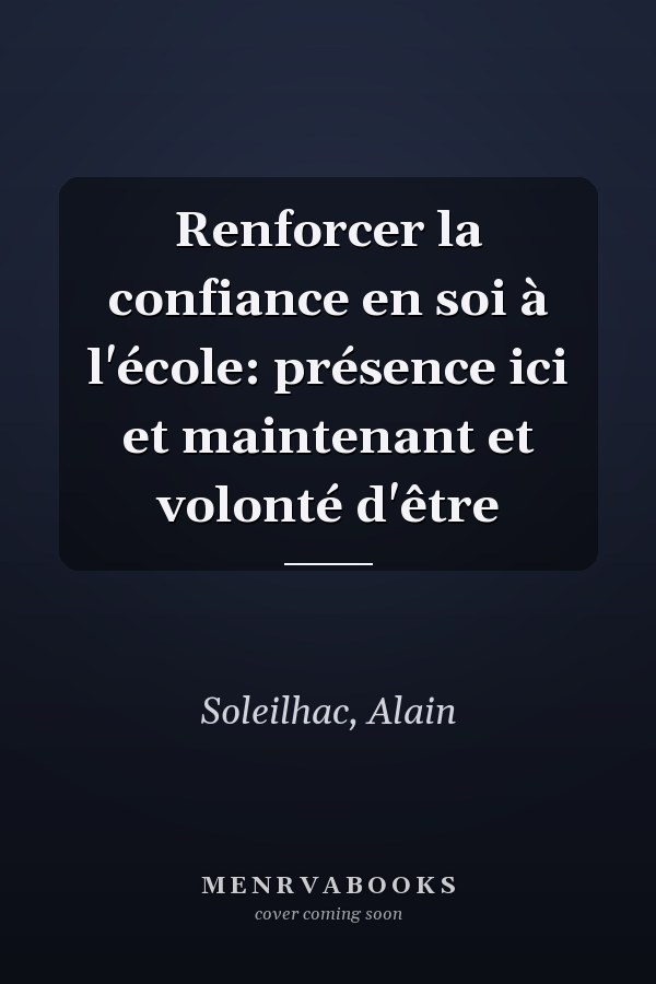 Renforcer la confiance en soi à l'école: présence ici et maintenant et volonté d'être
