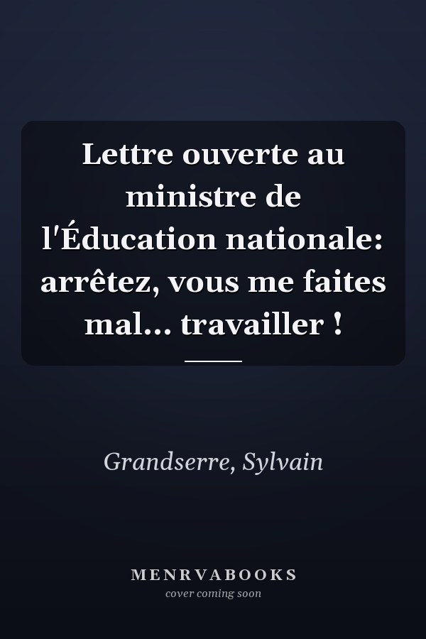 Lettre ouverte au ministre de l'Éducation nationale: arrêtez, vous me faites mal... travailler !