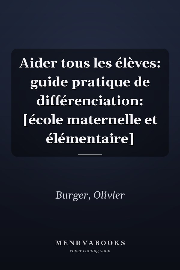 Aider tous les élèves: guide pratique de différenciation: [école maternelle et élémentaire]