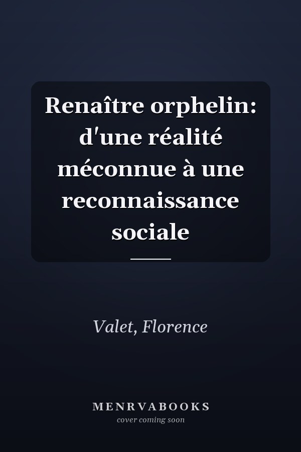 Renaître orphelin: d'une réalité méconnue à une reconnaissance sociale