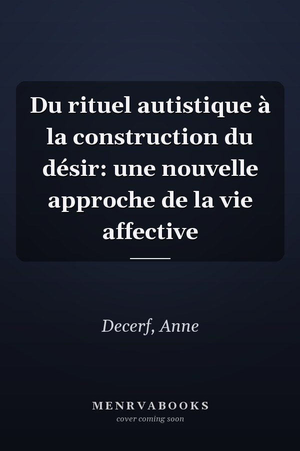 Du rituel autistique à la construction du désir: une nouvelle approche de la vie affective