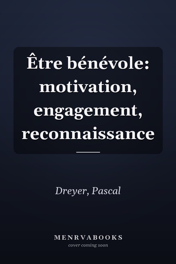Être bénévole: motivation, engagement, reconnaissance