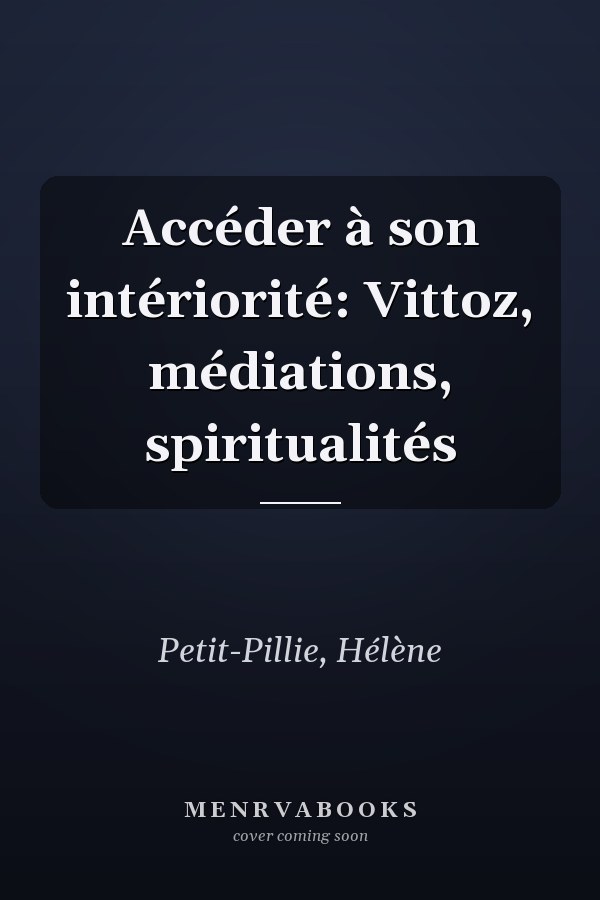 Accéder à son intériorité: Vittoz, médiations, spiritualités