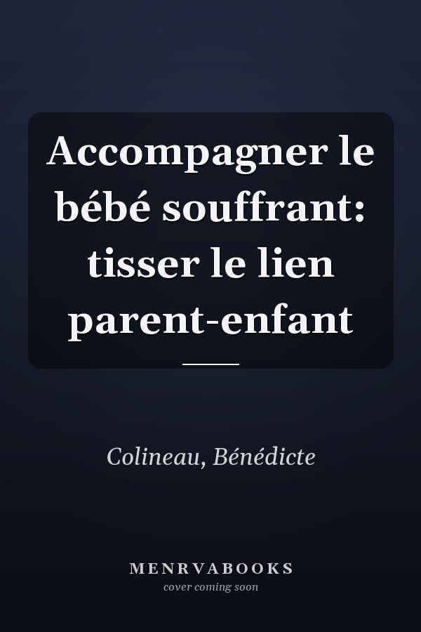 Accompagner le bébé souffrant: tisser le lien parent-enfant