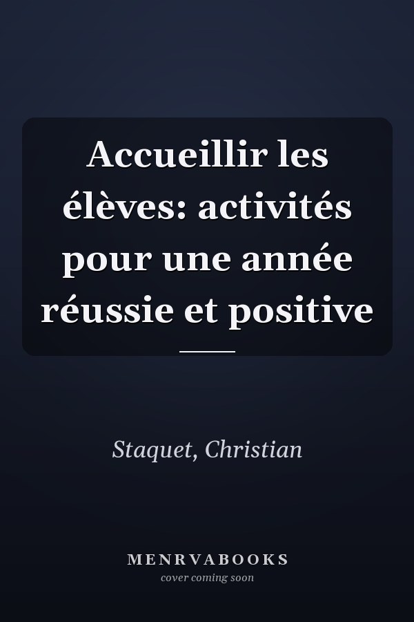 Accueillir les élèves: activités pour une année réussie et positive