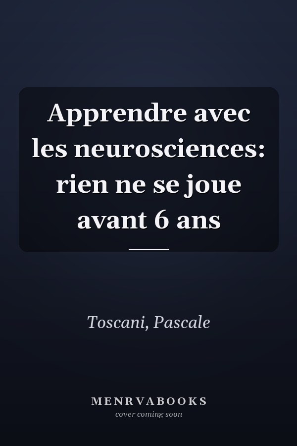 Apprendre avec les neurosciences: rien ne se joue avant 6 ans