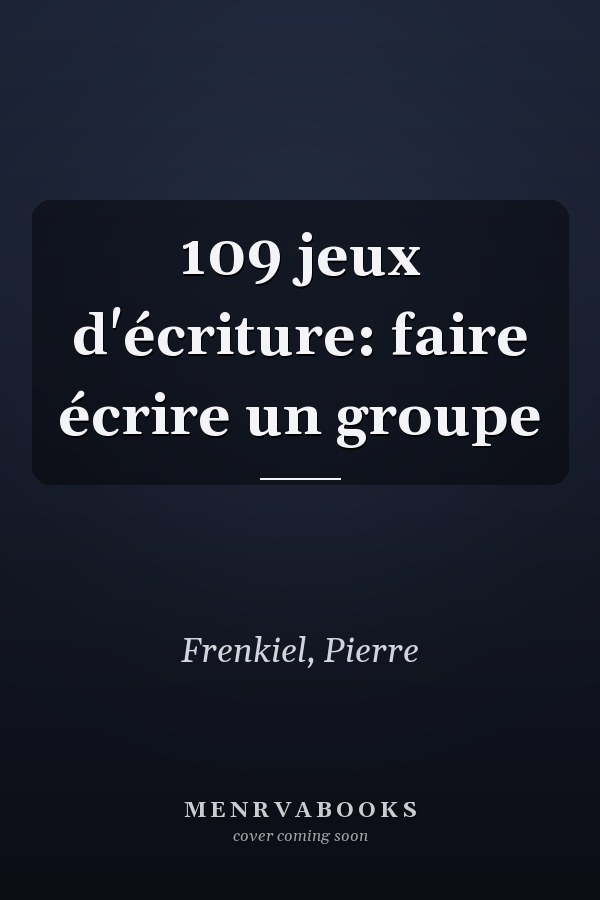 109 jeux d'écriture: faire écrire un groupe
