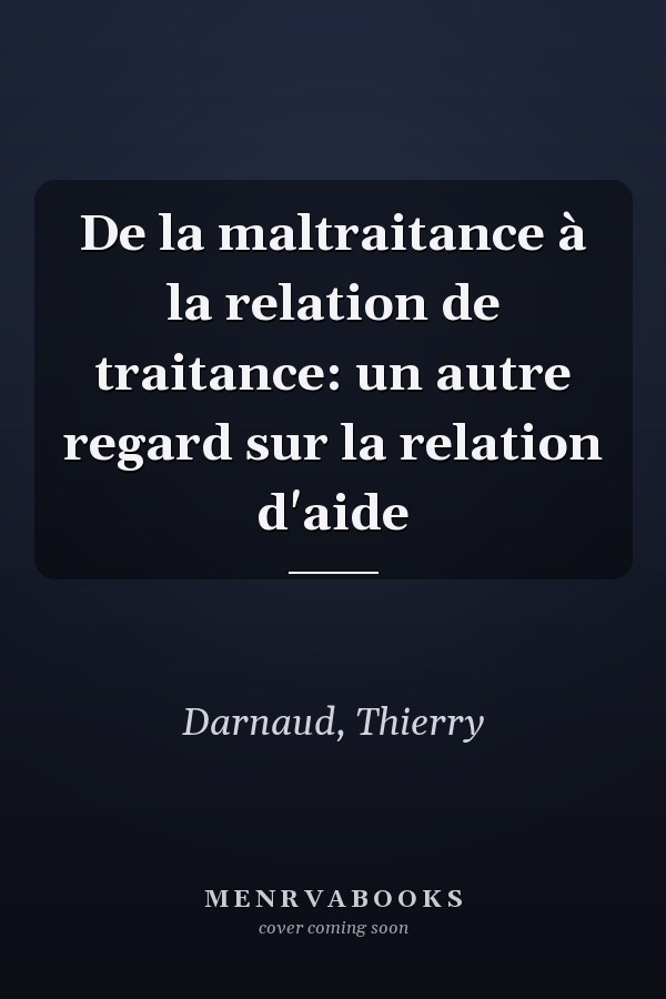 De la maltraitance à la relation de traitance: un autre regard sur la relation d'aide