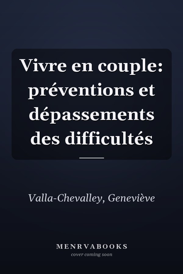 Vivre en couple: préventions et dépassements des difficultés