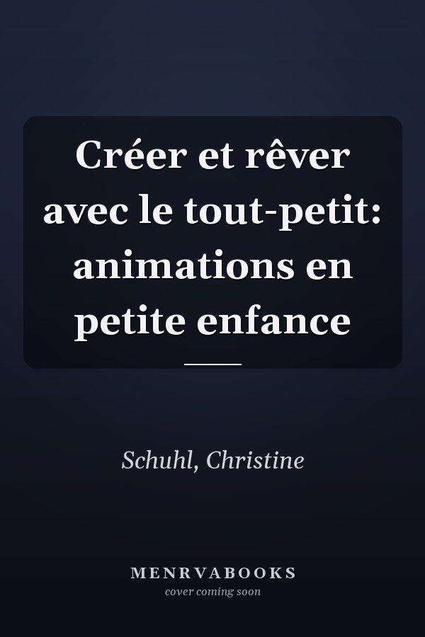 Créer et rêver avec le tout-petit: animations en petite enfance