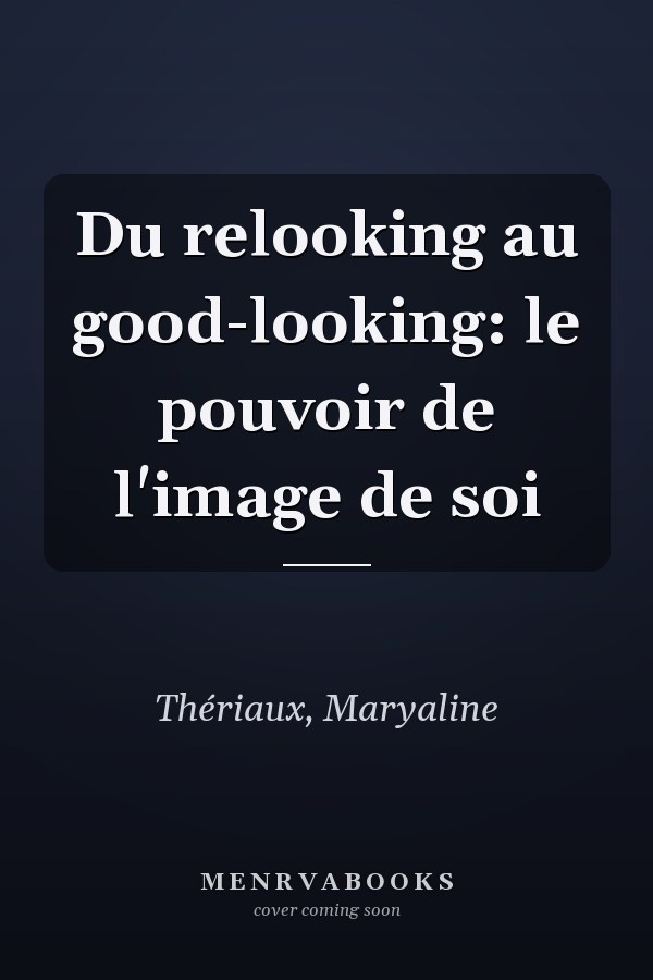 Du relooking au good-looking: le pouvoir de l'image de soi