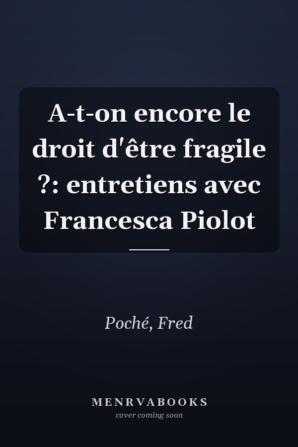 A-t-on encore le droit d'être fragile ?: entretiens avec Francesca Piolot