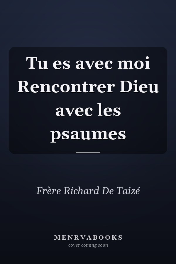 Tu es avec moi Rencontrer Dieu avec les psaumes