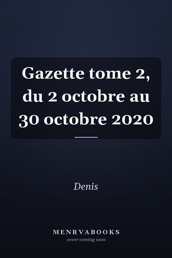 Gazette tome 2, du 2 octobre au 30 octobre 2020