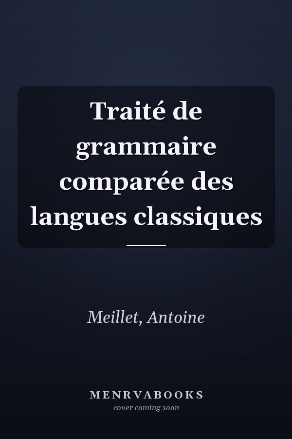 Traité de grammaire comparée des langues classiques
