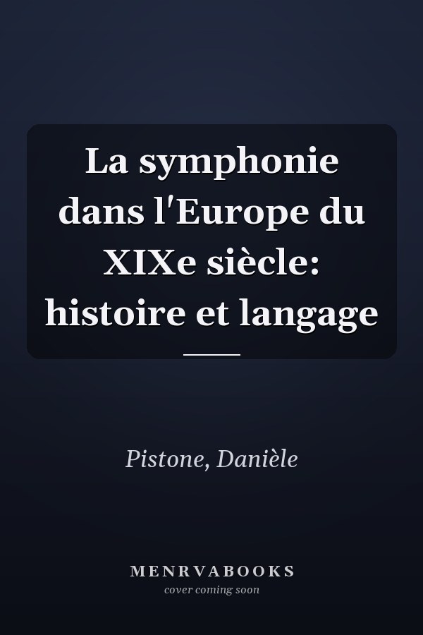La symphonie dans l'Europe du XIXe siècle: histoire et langage