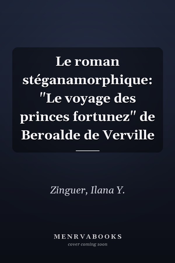 Le roman stéganamorphique: "Le voyage des princes fortunez" de Beroalde de Verville