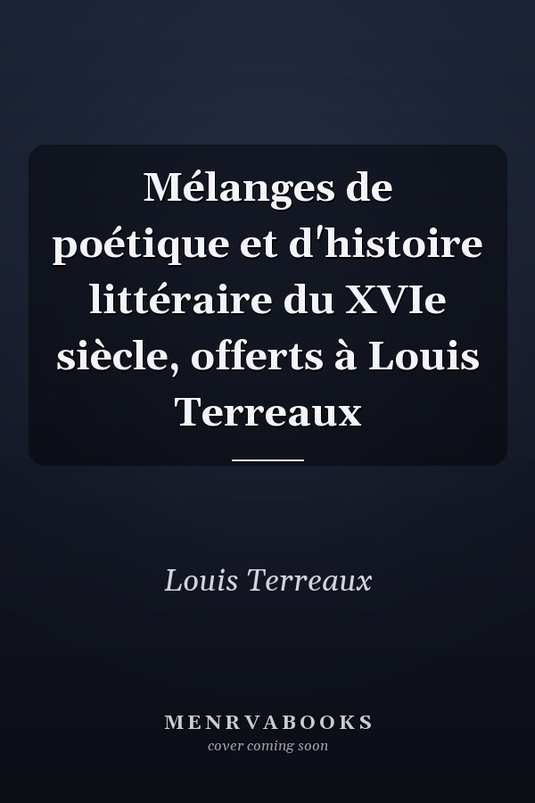 Mélanges de poétique et d'histoire littéraire du XVIe siècle, offerts à Louis Terreaux