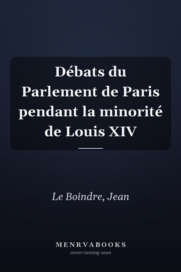 Débats du Parlement de Paris pendant la minorité de Louis XIV