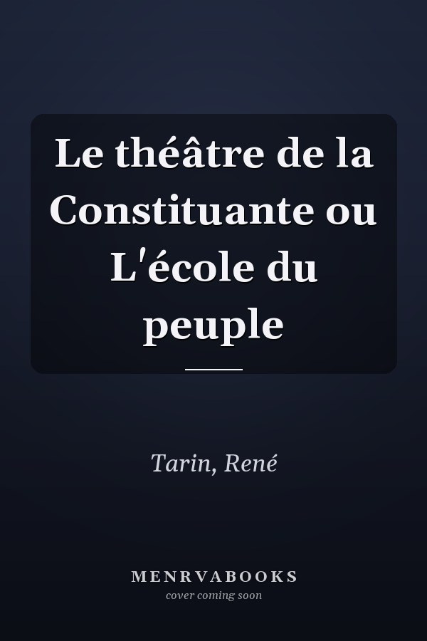 Le théâtre de la Constituante ou L'école du peuple