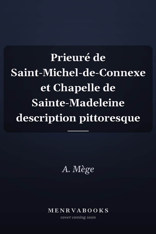 Prieuré de Saint-Michel-de-Connexe et Chapelle de Sainte-Madeleine description pittoresque