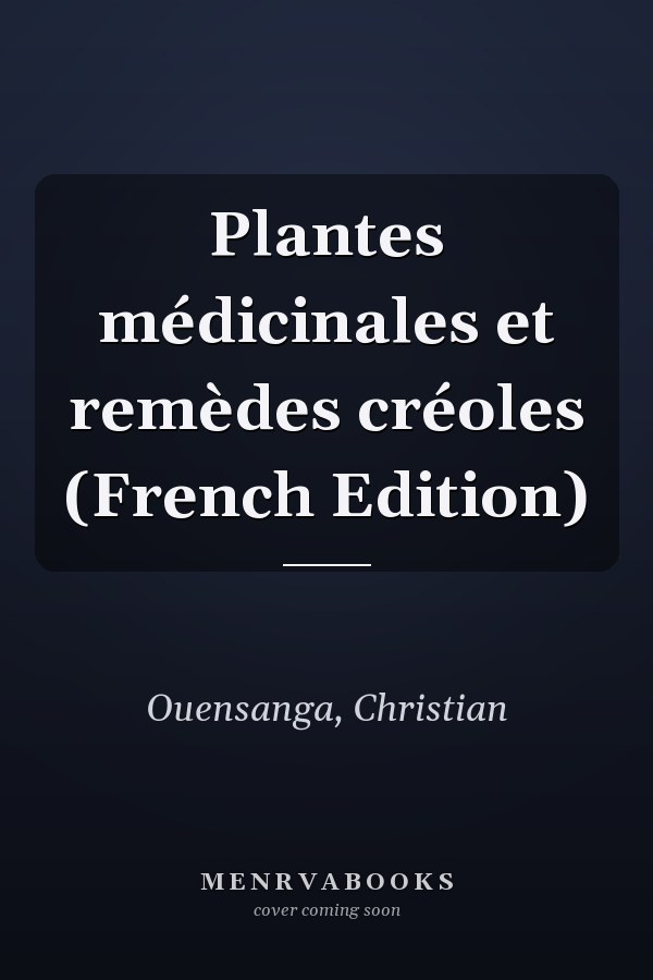 Plantes médicinales et remèdes créoles (French Edition)