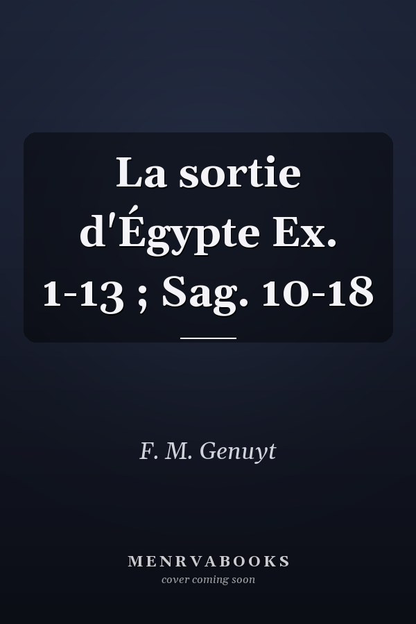 La sortie d'Égypte Ex. 1-13 ; Sag. 10-18