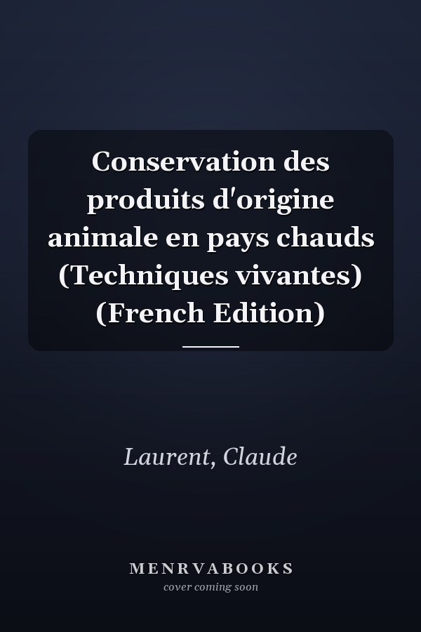Conservation des produits d'origine animale en pays chauds (Techniques vivantes) (French Edition)