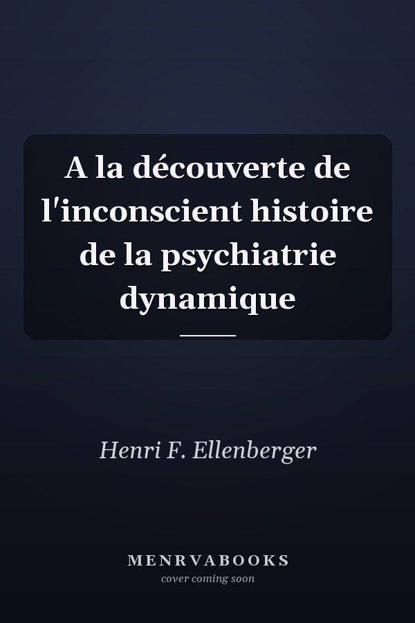 A la découverte de l'inconscient histoire de la psychiatrie dynamique