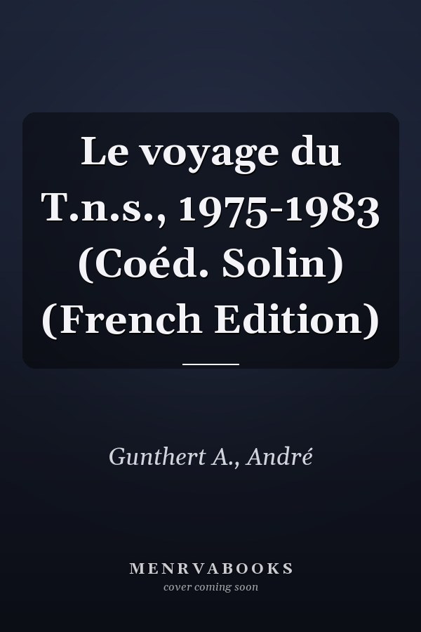 Le voyage du T.n.s., 1975-1983 (Coéd. Solin) (French Edition)