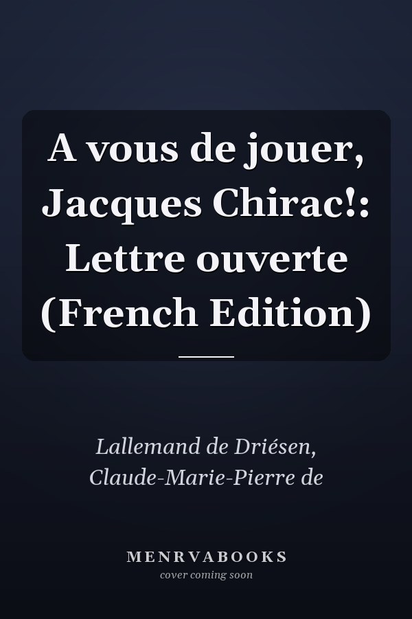 A vous de jouer, Jacques Chirac!: Lettre ouverte (French Edition)